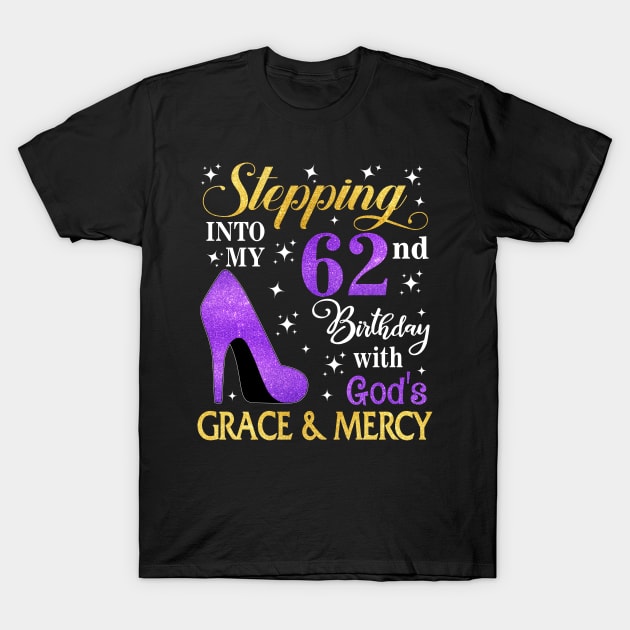 Stepping Into My 62nd Birthday With God's Grace & Mercy Bday T-Shirt by MaxACarter